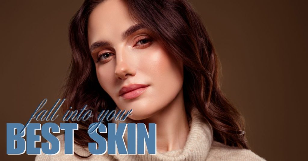 Fall into your best skin